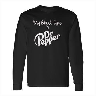 My Blood Type Is Dr Pepper Long Sleeve T-Shirt | Favorety DE