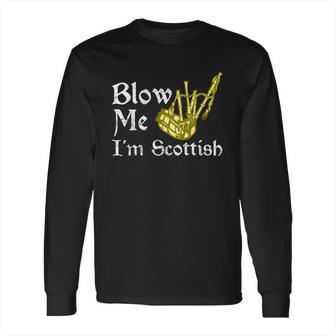 Blow Me Im Scottish Funny Scottish Pun Bagpipes Long Sleeve T-Shirt | Favorety UK