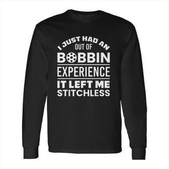 Out Of Bobbin Left Me Stitchless Quilting Long Sleeve T-Shirt | Favorety UK