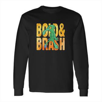 Bold An Brash Long Sleeve T-Shirt | Favorety