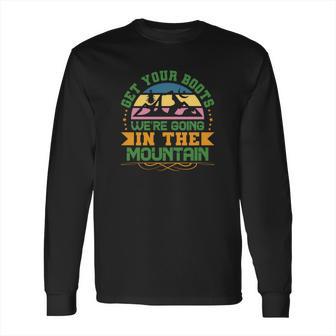 Get Your Boots And Travel Lover Is Going In The Mountain To Explore Long Sleeve T-Shirt | Favorety UK