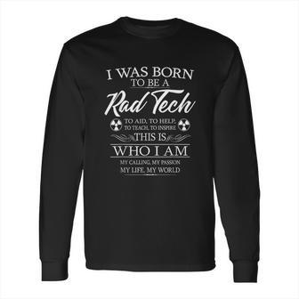 Born To Be Rad Tech Radiology Tech X-Ray Technologist Gift Long Sleeve T-Shirt | Favorety