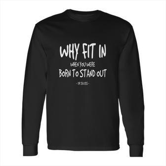 Born To Stand Out Quote Dr Seuss Long Sleeve T-Shirt | Favorety