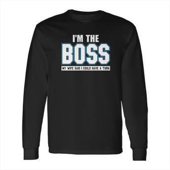 Im The Boss Funny Joke Husband Long Sleeve T-Shirt | Favorety AU