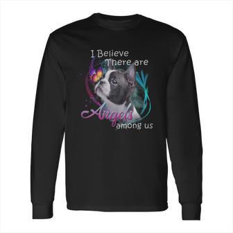 Boston Terrier I Believe There Are Angels Among Us Shirt Long Sleeve T-Shirt | Favorety UK