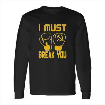 I Must Break You Drago Boxing Movie 80S Long Sleeve T-Shirt | Favorety