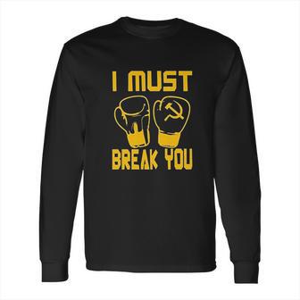 I Must Break You Drago Boxing Movie Long Sleeve T-Shirt | Favorety