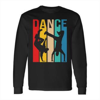 Breakdancing B-Boy Dance T Breakdance Dancer Gift Long Sleeve T-Shirt | Favorety