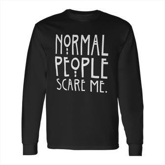 Brisco Brands Normal People Scare Me Tales Horror Long Sleeve T-Shirt | Favorety