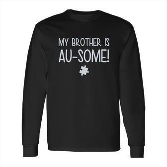 My Brother Is Au Some Autism Awareness Long Sleeve T-Shirt | Favorety DE