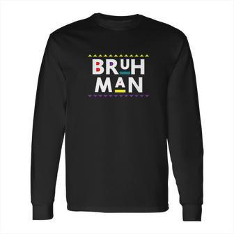 Bruh Man 90S Tv Show Long Sleeve T-Shirt | Favorety AU