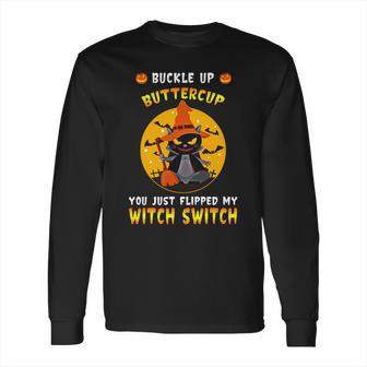 Buckle Up Buttercup You Just Flipped My Switch Long Sleeve T-Shirt | Favorety CA