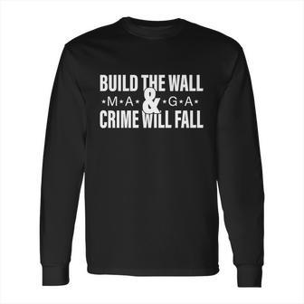 Build The Wall And Crime Will Fall Long Sleeve T-Shirt | Favorety CA