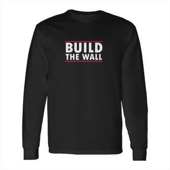 Build The Wall Long Sleeve T-Shirt | Favorety