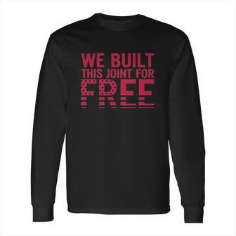 We Built This Joint For Free Long Sleeve T-Shirt | Favorety AU