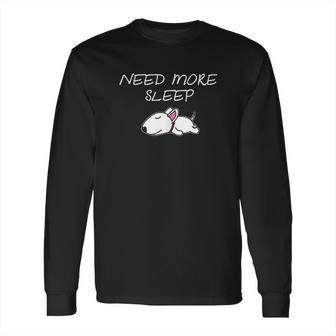 Bull Terrier Puppy Need More Sleep Pajama For Bedtime Long Sleeve T-Shirt | Favorety AU