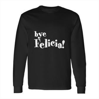 Bye Felicia Men S T-Shirt Shirt Long Sleeve T-Shirt | Favorety DE