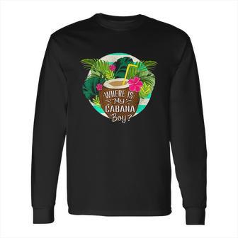 Cabana Boy Wheres My Cabana Boy Long Sleeve T-Shirt | Favorety AU