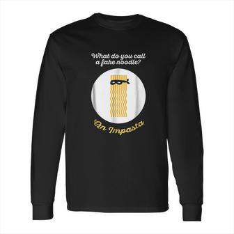 What Do You Call A Fake Noodle Long Sleeve T-Shirt | Favorety CA