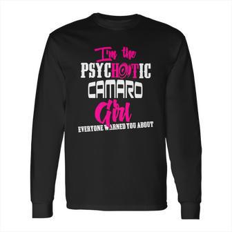 Camaro - Camaro - Im The Psychotic Camaro Girl T-Shirt Long Sleeve T-Shirt | Favorety DE