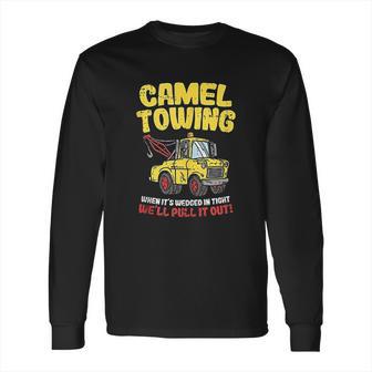 Camel Towing Funny Crude Tow Truck Recovery Workers Gift Long Sleeve T-Shirt | Favorety