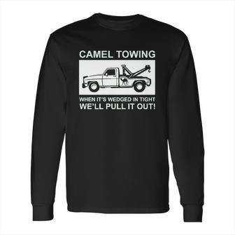 Camel Towing Pull It Out Long Sleeve T-Shirt | Favorety DE