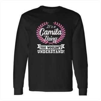 It Is A Camila Thing You Wouldnt Understand Long Sleeve T-Shirt | Favorety UK