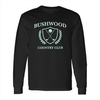 Campus Apparel Bushwood Country Club Funny Golf Golfing Long Sleeve T-Shirt | Favorety AU