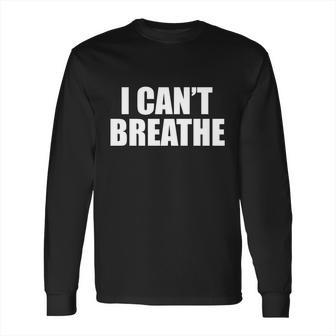 I Cant Breathe George Floyd Black Lives Matter Long Sleeve T-Shirt | Favorety AU