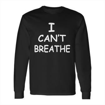 I Cant Breathe Protest Black Lives Matter Message Long Sleeve T-Shirt | Favorety