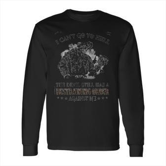 I Cant Go To Hell The Devil Still Has A Restraining Order Against Me Special 2022 Gift Long Sleeve T-Shirt | Favorety AU