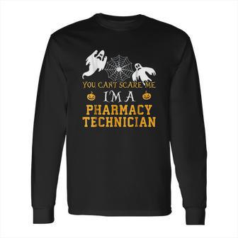 You Cant Scare Me I Am A Pharmacy Technician Halloween Long Sleeve T-Shirt | Favorety AU