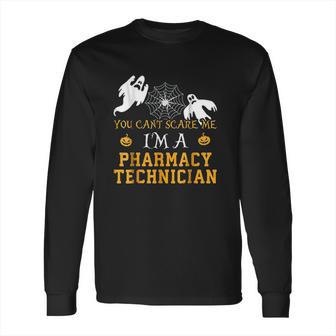 You Cant Scare Me I Am A Pharmacy Technician Long Sleeve T-Shirt | Favorety