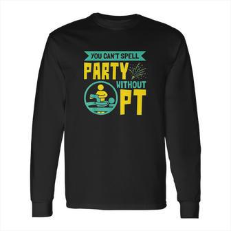 You Cant Spell Party Without Pt Long Sleeve T-Shirt | Favorety UK