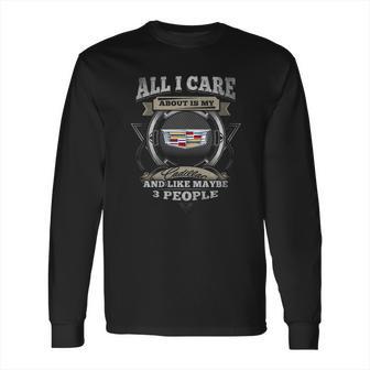 All I Care Cadillac Long Sleeve T-Shirt | Favorety UK