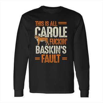 This Is Carole Baskin Fault Tiger Funny Long Sleeve T-Shirt | Favorety