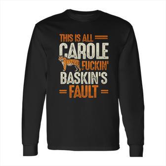 This Is Carole Baskin Fault Tiger Long Sleeve T-Shirt | Favorety CA