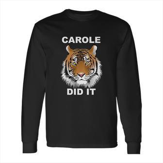 Carole Did It Carole Baskin Did It Tiger Carole Long Sleeve T-Shirt | Favorety UK