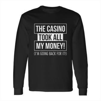 The Casino Took All My Money Funny Gambling Long Sleeve T-Shirt | Favorety UK