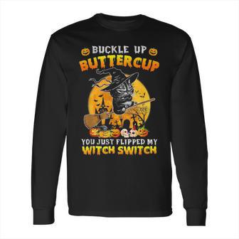 Cat Buckle Up Buttercup You Just Flipped My Witch Long Sleeve T-Shirt | Favorety AU