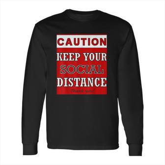 Caution Keep Your Social Distance Social Distancing Funny Long Sleeve T-Shirt | Favorety