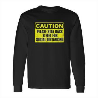 Caution Please Stay Back 6 Feet For Social Distancing Long Sleeve T-Shirt | Favorety AU