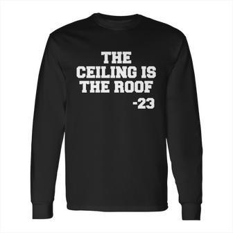 The Ceiling Is The Roof 23 Mj College Text Long Sleeve T-Shirt | Favorety UK