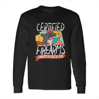 Certified Firearm Instructor Long Sleeve T-Shirt | Favorety