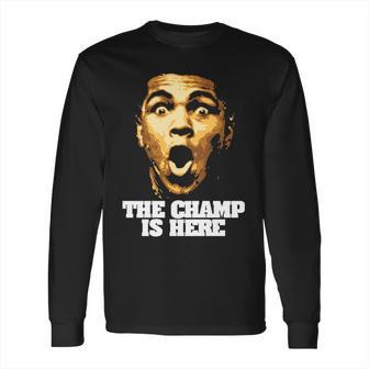 The Champ Is Here Muhammad Ali Long Sleeve T-Shirt | Favorety