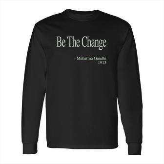 Be The Change Gandhi Quote Long Sleeve T-Shirt | Favorety