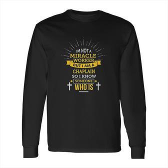 Chaplain Appreciation Miracle Worker Long Sleeve T-Shirt | Favorety CA