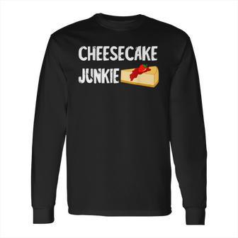 Cheesecake Junkie Sweet Cheese Cake Dessert Food Foodie Long Sleeve T-Shirt | Favorety DE