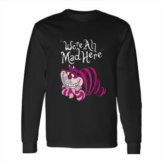 Cheshire Were All Mad Here Long Sleeve T-Shirt | Favorety AU