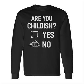 Are You Childish Long Sleeve T-Shirt | Favorety AU